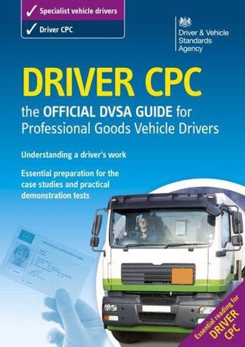 Driver CPC - The Official DVSA Guide for Professional Goods Vehicle Drivers