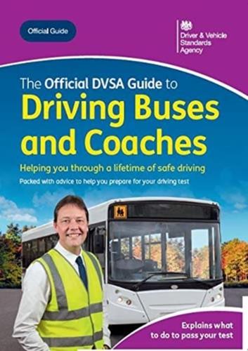 The Official DVSA Guide to Driving Buses and Coaches 2020 Ed