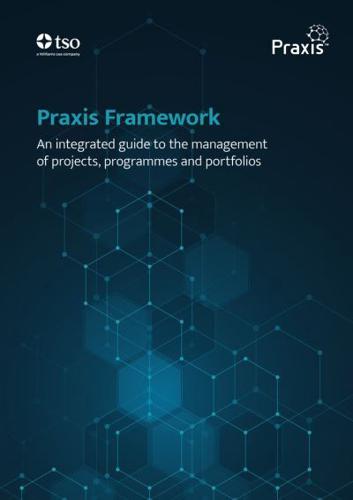 Praxis Framework - An Integrated Guide to the Management of Projects, Programmes and Portfolios