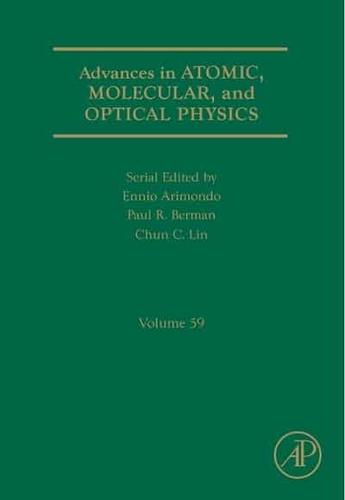 Advances in Atomic, Molecular, and Optical Physics, Volume 59