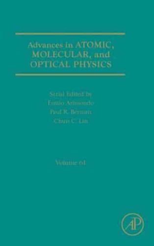 Advances in Atomic, Molecular, and Optical Physics. Volume 61