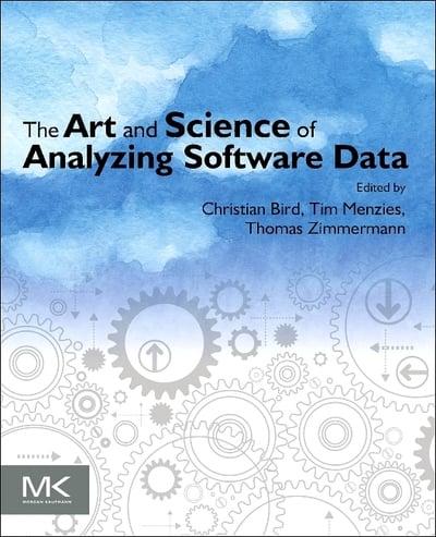 The Art and Science of Analyzing Software Data