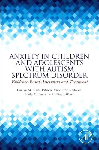 Anxiety in Children and Adolescents with Autism Spectrum Disorder: Evidence-Based Assessment and Treatment