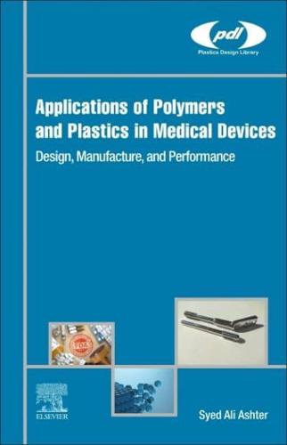 Applications of Polymers and Plastics in Medical Devices: Design, Manufacture, and Performance