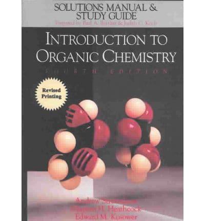 Solutions Manual and Study Guide to Accompany Introduction to Organic Chemistry, Fourth Edition, Revised Printing [By] Andrew Streitwieser, Clayton H. Heathcock, Edward M. Kosower
