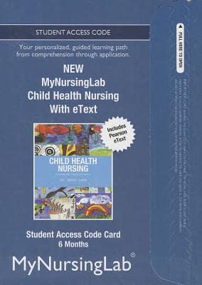 NEW MyLab Nursing With Pearson eText -- Access Card -- For Child Health Nursing (6 Month Access)