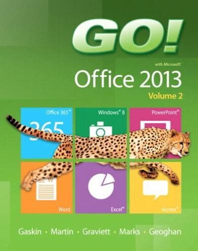 GO! With Microsoft Office 2013 Volume 2