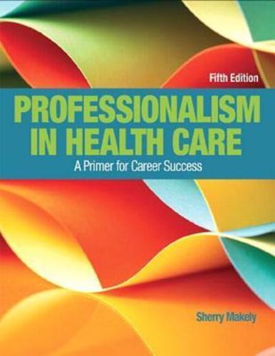 Professionalism in Health Care Plus New Mylab Health Professions With Pearson Etext--Access Card Package