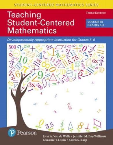 Teaching Student-Centered Mathematics. Developmentally Appropriate Instruction for Grades 6-8