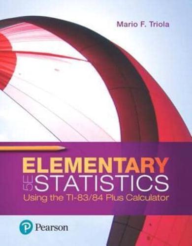 Elementary Statistics Using the Ti-83/84 Plus Calculator Plus Mylab Statistics With Pearson Etext -- 24 Month Access Card Package