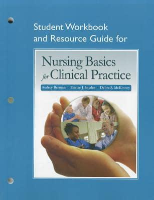 Student Workbook and Resource Guide for Nursing Basics for Clinical Practice