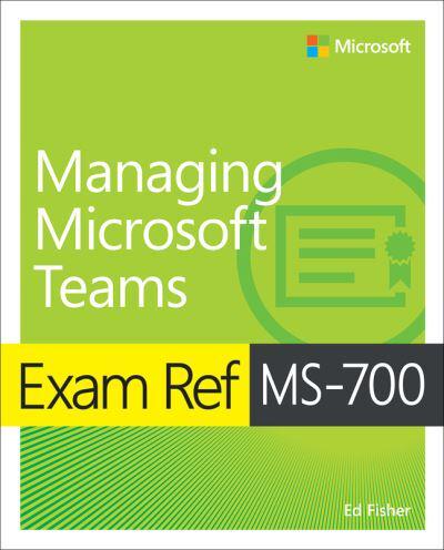 Exam Ref MS-700, Managing Microsoft Teams