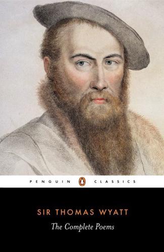 The Complete Poems [Of] Sir Thomas Wyatt