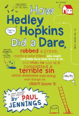 How Hedley Hopkins Did a Dare, Robbed a Grave, Made a New Friend Who Might Not Really Have Been There at All, and While He Was at It Committed a Terrible Sin Which Everyone Was Doing Even Though He Didn't Know It