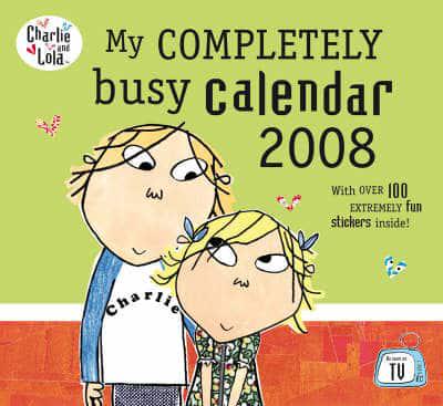Charlie and Lola: My Completely Busy Calendar 2008