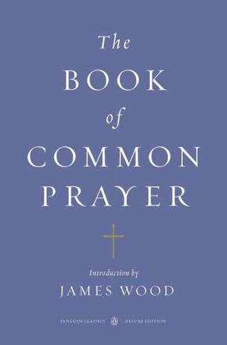 The Book of Common Prayer and Administration of the Sacraments and Other Rites and Ceremonies of the Church According to the Use of the Church of England