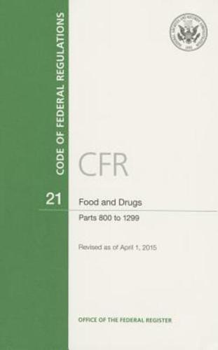 Code of Federal Regulations, Title 21, Food and Drugs, PT. 800-1299, Revised as of April 1, 2015