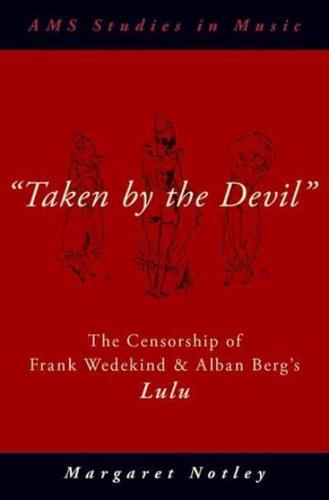 "taken by the Devil": The Censorship of Frank Wedekind and Alban Berg's Lulu