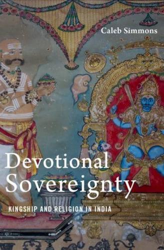 Devotional Sovereignty: Kingship and Religion in India