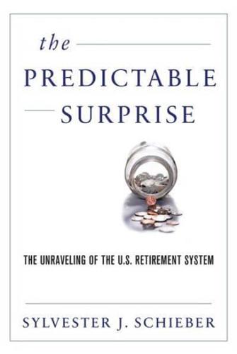 Predictable Surprise: The Unraveling of the U.S. Retirement System