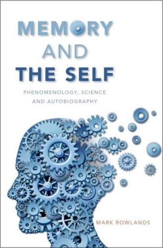 Memory and the Self: Phenomenology, Science and Autobiography
