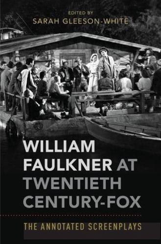 William Faulkner at Twentieth Century-Fox: The Annotated Screenplays