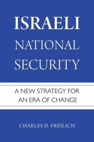Israeli National Security: A New Strategy for an Era of Change