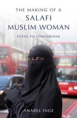 Making of a Salafi Muslim Woman: Paths to Conversion