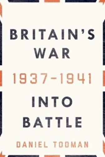 Britain's War. Into Battle, 1937-1941