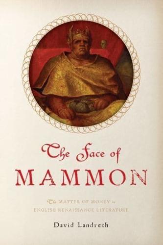The Face of Mammon: The Matter of Money in English Renaissance Literature