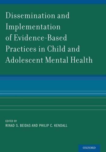 Dissemination and Implementation of Evidence-Based Practices in Child and Adolescent Mental Health