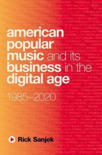 American Popular Music and Its Business in the Digital Age, 1985-2020