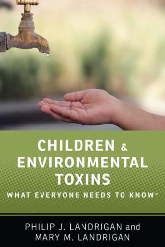 Children and Environmental Toxins: What Everyone Needs to Know(r)