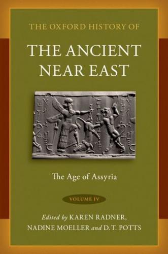 The Oxford History of the Ancient Near East. Volume IV The Age of Assyria