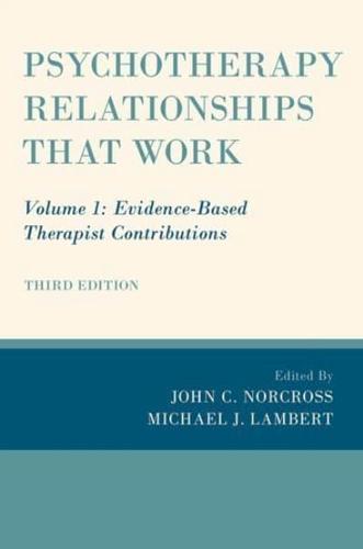 Psychotherapy Relationships That Work. Volume 1 Evidence-Based Therapist Contributions