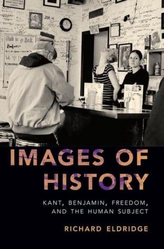 Images of History: Kant, Benjamin, Freedom, and the Human Subject