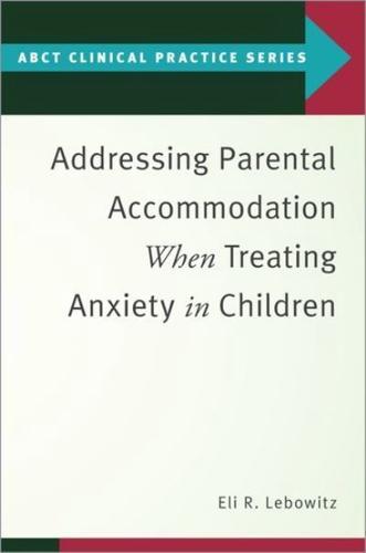 Addressing Parental Accommodation When Treating Anxiety in Children