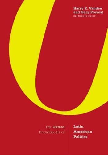 The Oxford Encyclopedia of Latin American Politics