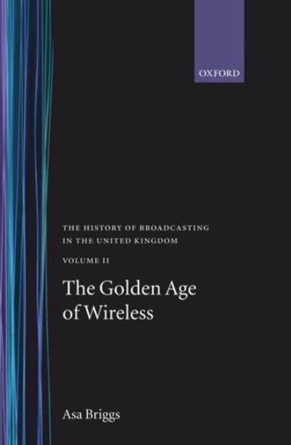 The History of Broadcasting in the United Kingdom. Vol.2, The Golden Age of Wireless