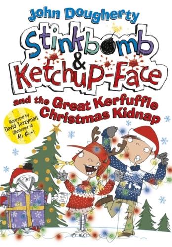 Stinkbomb & Ketchup-Face and the Great Kerfuffle Christmas Kidnap