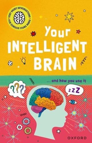 Your Intelligent Brain and How to Use It