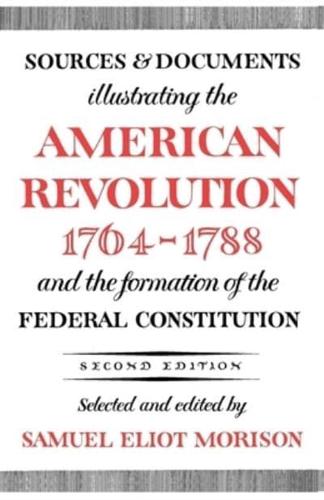 Sources and Documents Illustrating the American Revolution 1764-1788 and the Formation of the Federal Constitution