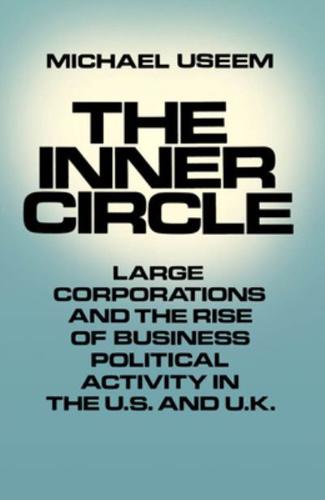 The Inner Circle: Large Corporations and the Rise of Business Political Activity in the U. S. and U.K.