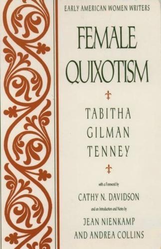 Female Quixotism: Exhibited in the Romantic Opinions and Extravagant Adventures of Dorcasina Sheldon