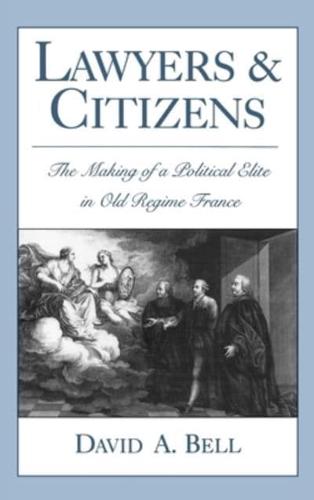 Lawyers and Citizens: The Making of a Political Elite in Old Regime France