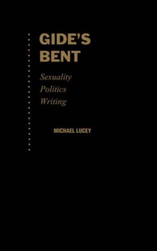 Gide's Bent: Sexuality, Politics, Writing