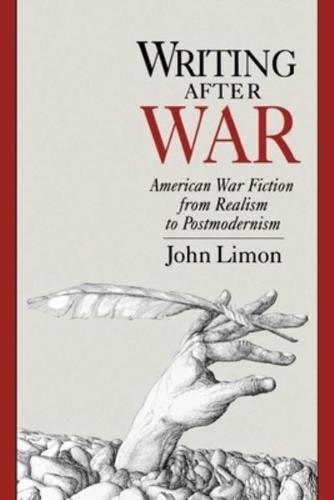 Writing After War: American War Fiction from Realism to Postmodernism