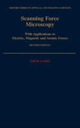 Scanning Force Microscopy: With Applications to Electric, Magnetic, and Atomic Forces