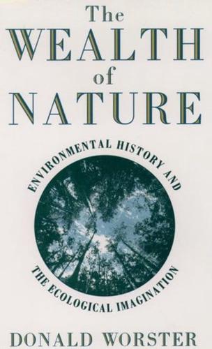 Wealth of Nature: Environmental History and the Ecological Imagination