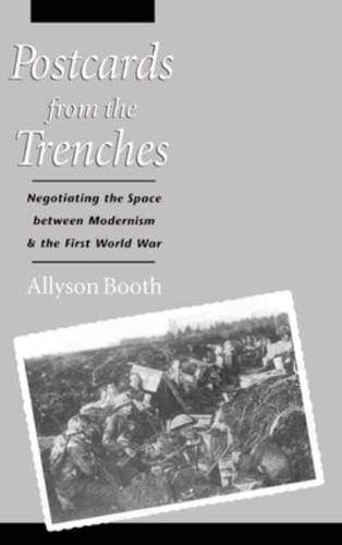 Postcards from the Trenches: Negotiating the Space Between Modernism and the First World War